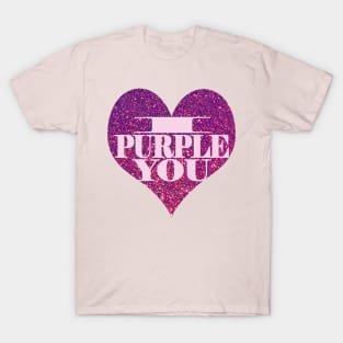 I Purple You. T-Shirt